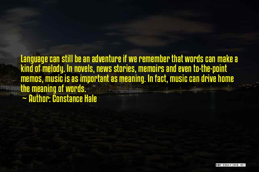 Constance Hale Quotes: Language Can Still Be An Adventure If We Remember That Words Can Make A Kind Of Melody. In Novels, News