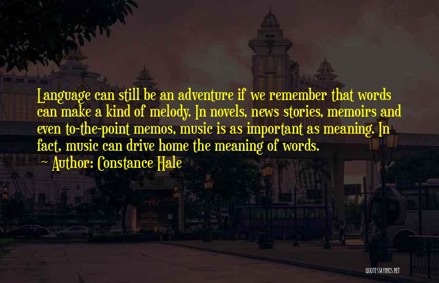 Constance Hale Quotes: Language Can Still Be An Adventure If We Remember That Words Can Make A Kind Of Melody. In Novels, News