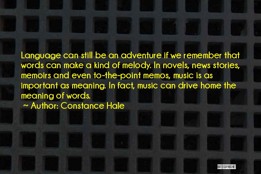 Constance Hale Quotes: Language Can Still Be An Adventure If We Remember That Words Can Make A Kind Of Melody. In Novels, News