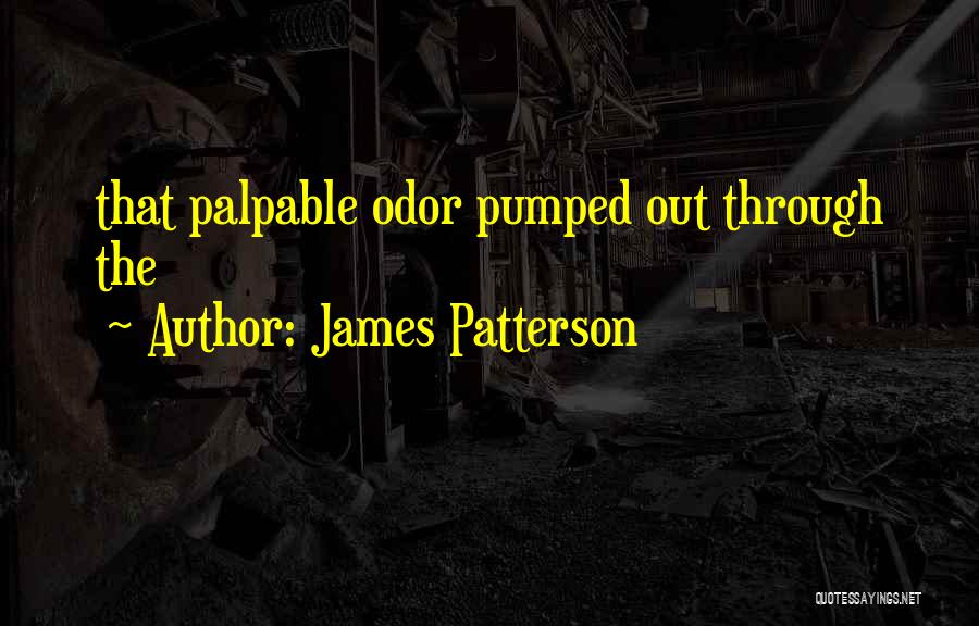 James Patterson Quotes: That Palpable Odor Pumped Out Through The