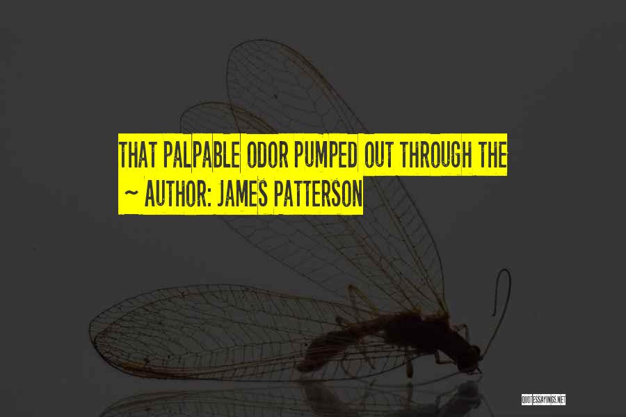 James Patterson Quotes: That Palpable Odor Pumped Out Through The