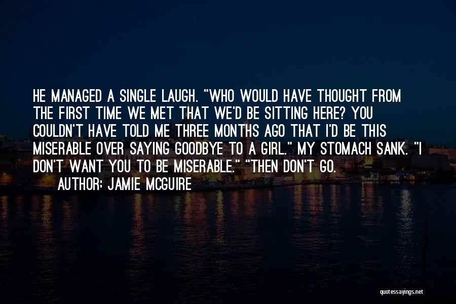 Jamie McGuire Quotes: He Managed A Single Laugh. Who Would Have Thought From The First Time We Met That We'd Be Sitting Here?