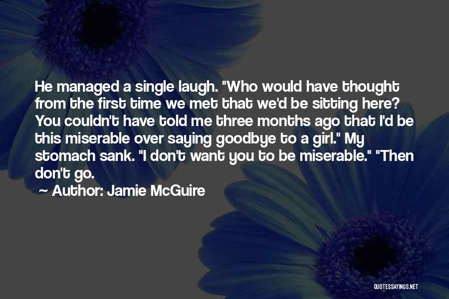 Jamie McGuire Quotes: He Managed A Single Laugh. Who Would Have Thought From The First Time We Met That We'd Be Sitting Here?