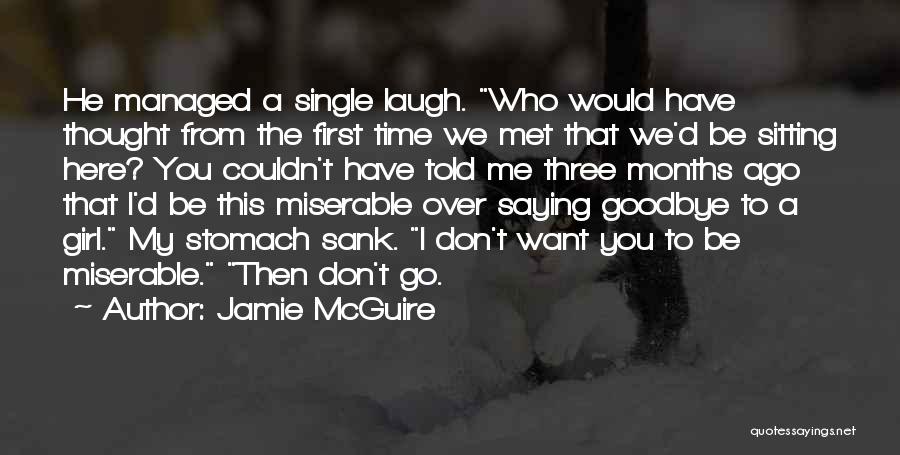 Jamie McGuire Quotes: He Managed A Single Laugh. Who Would Have Thought From The First Time We Met That We'd Be Sitting Here?