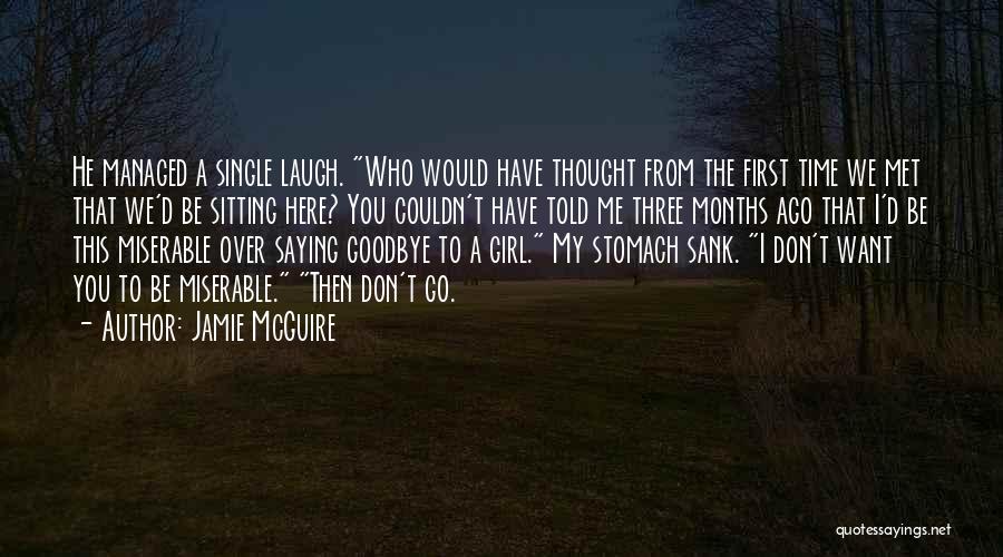 Jamie McGuire Quotes: He Managed A Single Laugh. Who Would Have Thought From The First Time We Met That We'd Be Sitting Here?