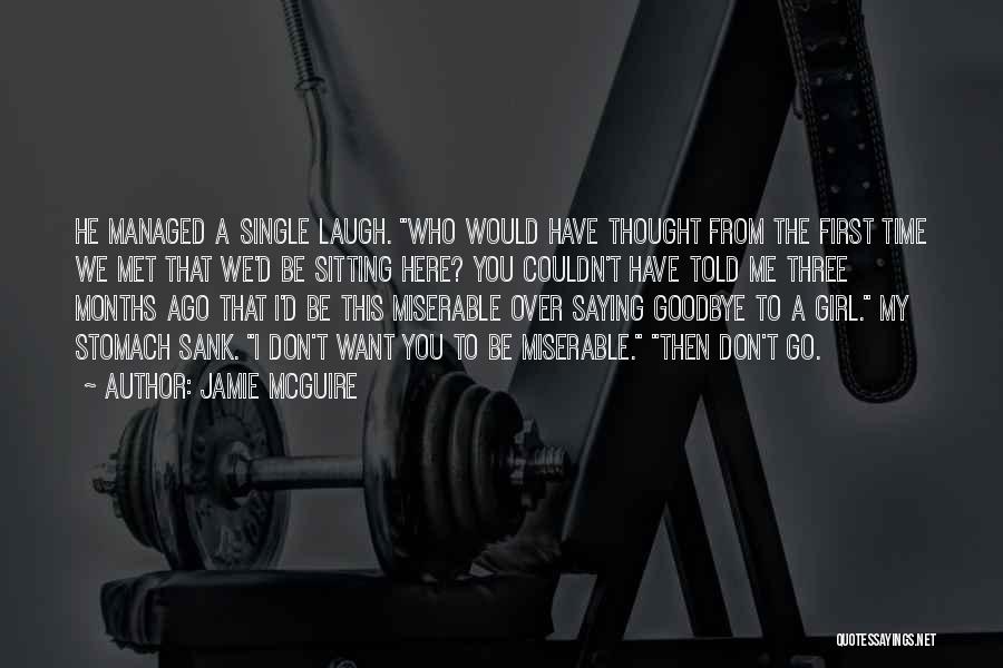 Jamie McGuire Quotes: He Managed A Single Laugh. Who Would Have Thought From The First Time We Met That We'd Be Sitting Here?