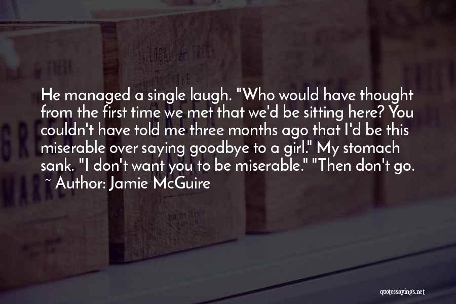 Jamie McGuire Quotes: He Managed A Single Laugh. Who Would Have Thought From The First Time We Met That We'd Be Sitting Here?