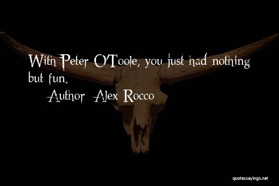 Alex Rocco Quotes: With Peter O'toole, You Just Had Nothing But Fun.