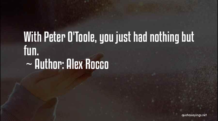 Alex Rocco Quotes: With Peter O'toole, You Just Had Nothing But Fun.