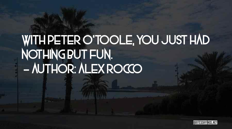 Alex Rocco Quotes: With Peter O'toole, You Just Had Nothing But Fun.
