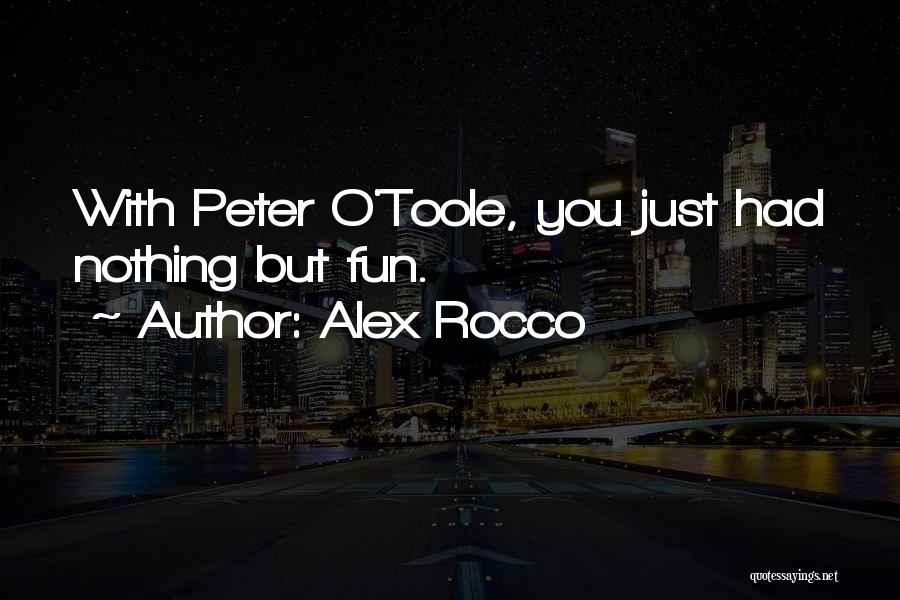 Alex Rocco Quotes: With Peter O'toole, You Just Had Nothing But Fun.