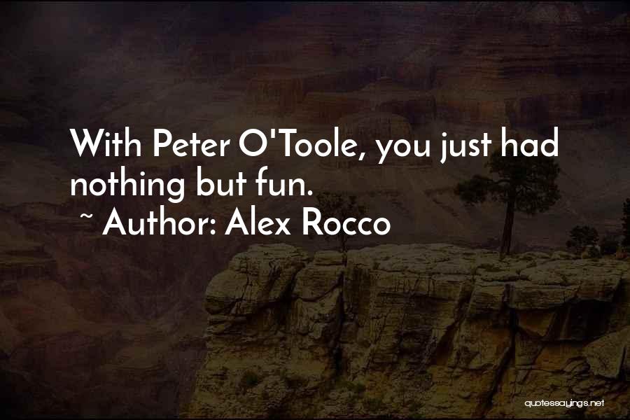 Alex Rocco Quotes: With Peter O'toole, You Just Had Nothing But Fun.