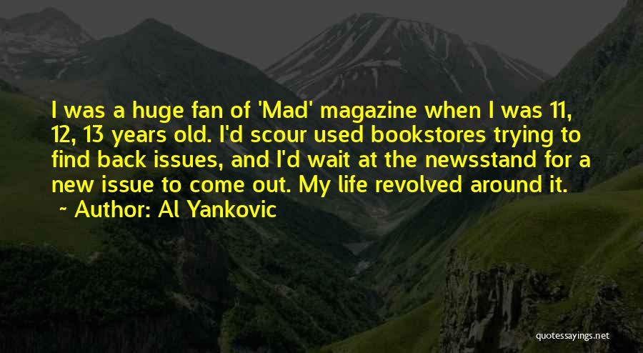 Al Yankovic Quotes: I Was A Huge Fan Of 'mad' Magazine When I Was 11, 12, 13 Years Old. I'd Scour Used Bookstores