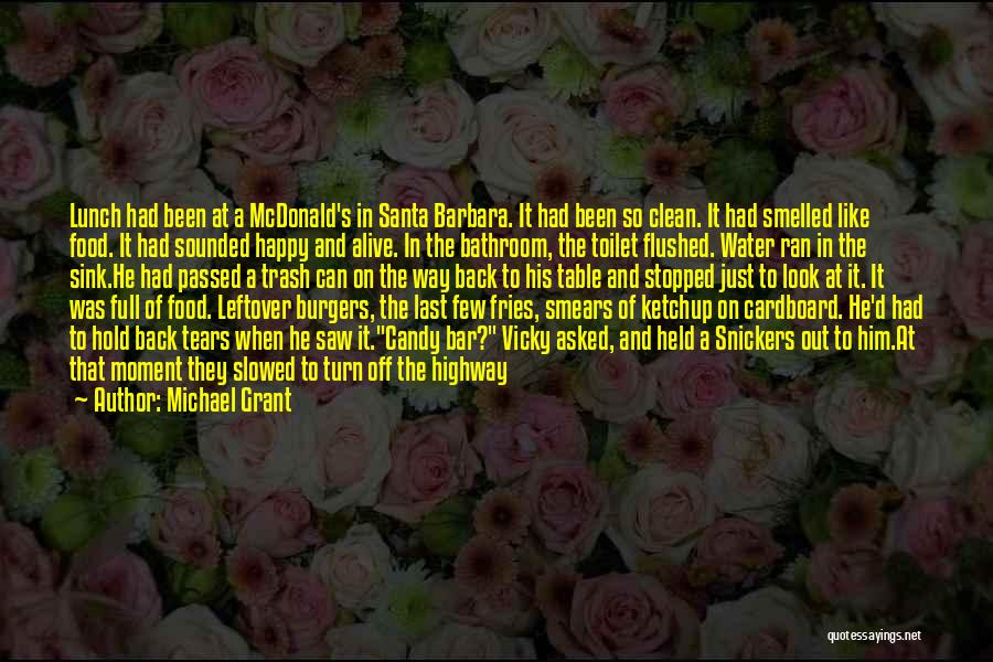 Michael Grant Quotes: Lunch Had Been At A Mcdonald's In Santa Barbara. It Had Been So Clean. It Had Smelled Like Food. It