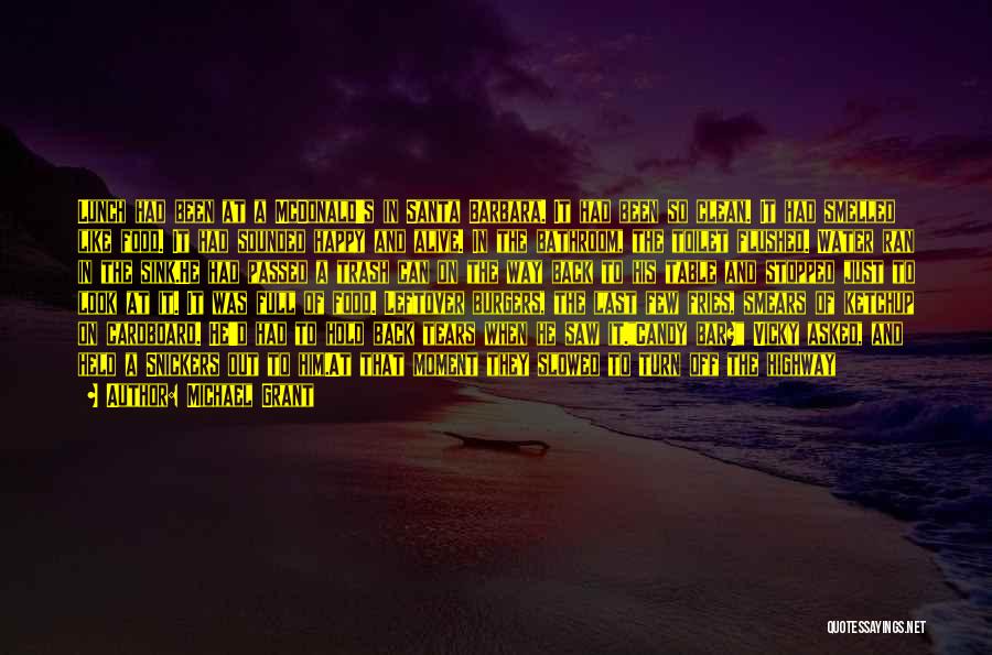 Michael Grant Quotes: Lunch Had Been At A Mcdonald's In Santa Barbara. It Had Been So Clean. It Had Smelled Like Food. It