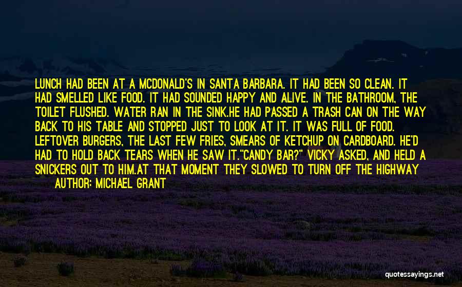 Michael Grant Quotes: Lunch Had Been At A Mcdonald's In Santa Barbara. It Had Been So Clean. It Had Smelled Like Food. It