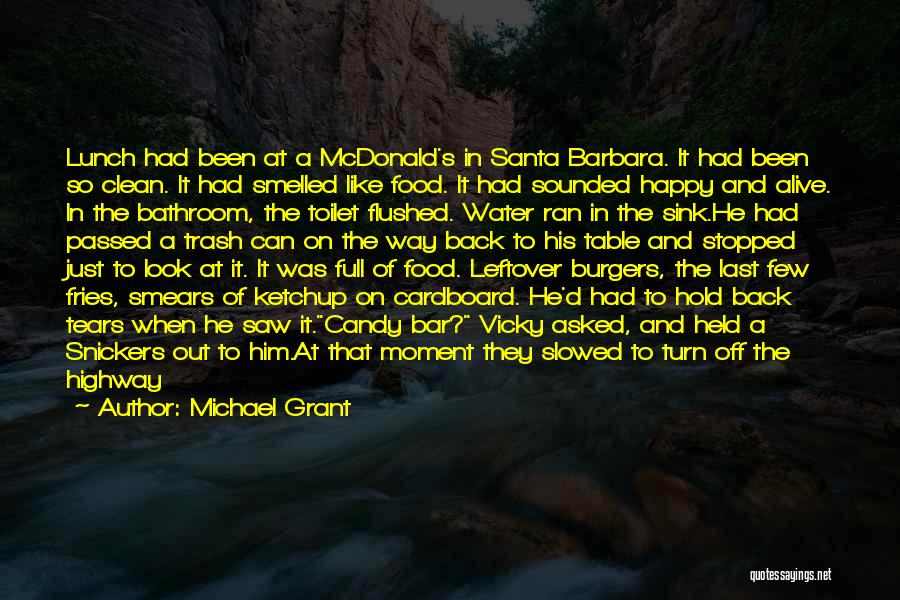 Michael Grant Quotes: Lunch Had Been At A Mcdonald's In Santa Barbara. It Had Been So Clean. It Had Smelled Like Food. It