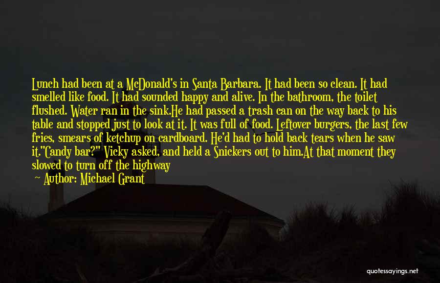 Michael Grant Quotes: Lunch Had Been At A Mcdonald's In Santa Barbara. It Had Been So Clean. It Had Smelled Like Food. It