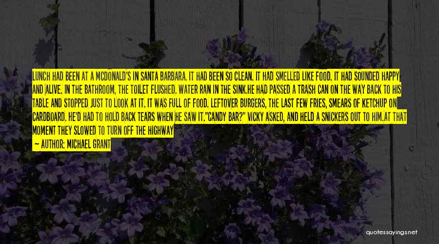 Michael Grant Quotes: Lunch Had Been At A Mcdonald's In Santa Barbara. It Had Been So Clean. It Had Smelled Like Food. It