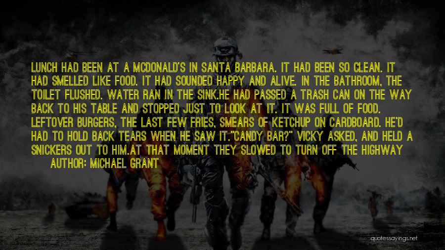 Michael Grant Quotes: Lunch Had Been At A Mcdonald's In Santa Barbara. It Had Been So Clean. It Had Smelled Like Food. It