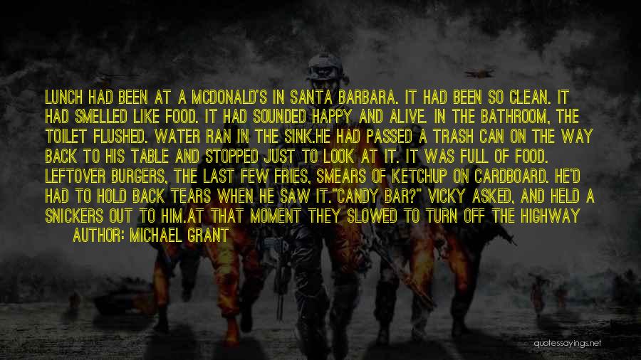 Michael Grant Quotes: Lunch Had Been At A Mcdonald's In Santa Barbara. It Had Been So Clean. It Had Smelled Like Food. It