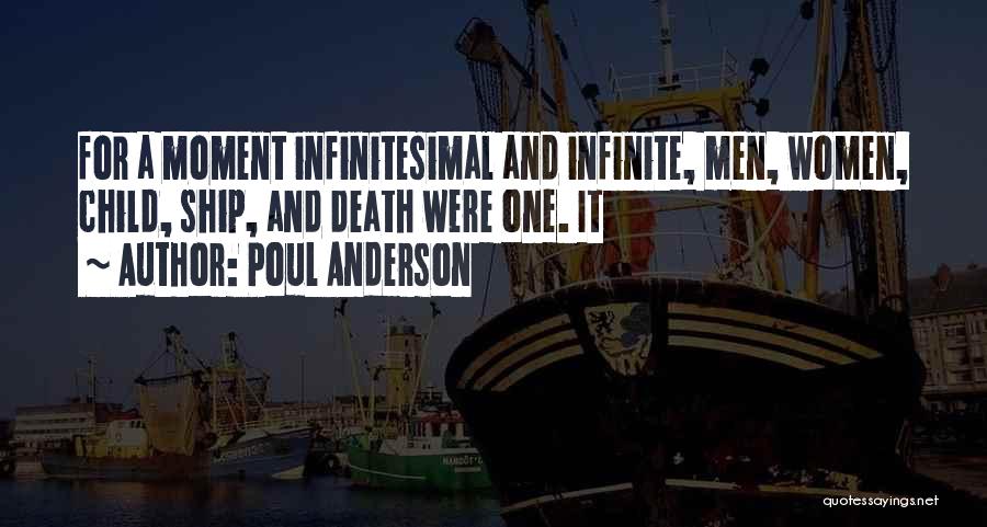 Poul Anderson Quotes: For A Moment Infinitesimal And Infinite, Men, Women, Child, Ship, And Death Were One. It