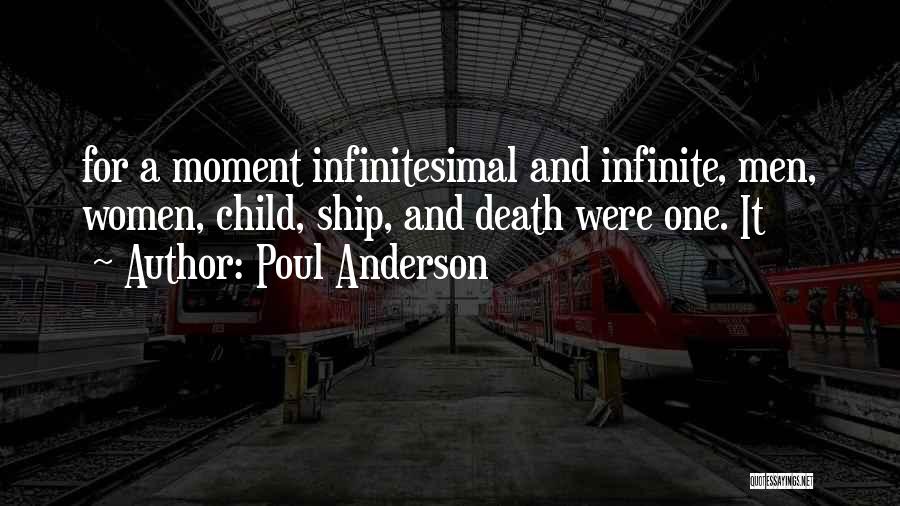 Poul Anderson Quotes: For A Moment Infinitesimal And Infinite, Men, Women, Child, Ship, And Death Were One. It