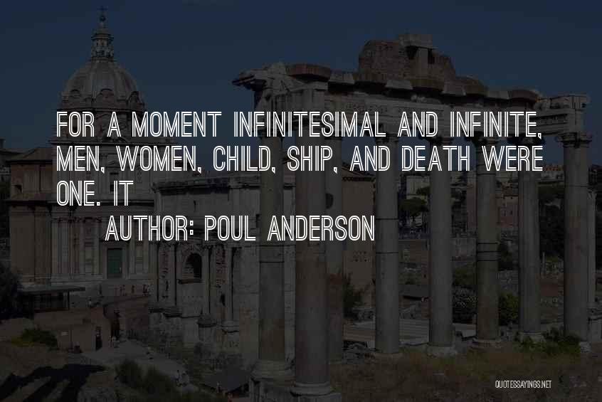 Poul Anderson Quotes: For A Moment Infinitesimal And Infinite, Men, Women, Child, Ship, And Death Were One. It