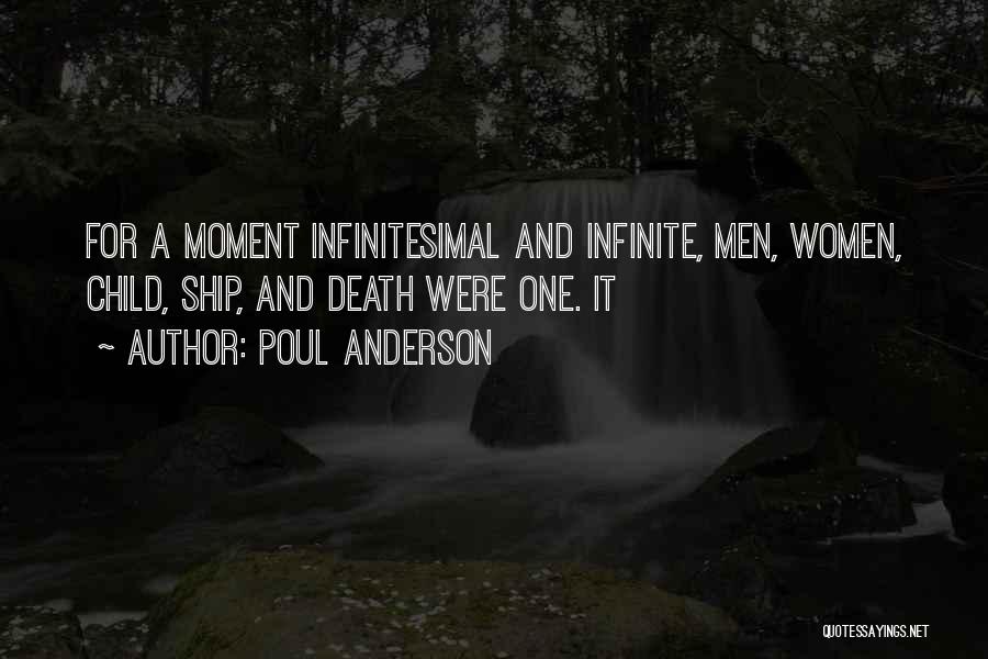 Poul Anderson Quotes: For A Moment Infinitesimal And Infinite, Men, Women, Child, Ship, And Death Were One. It