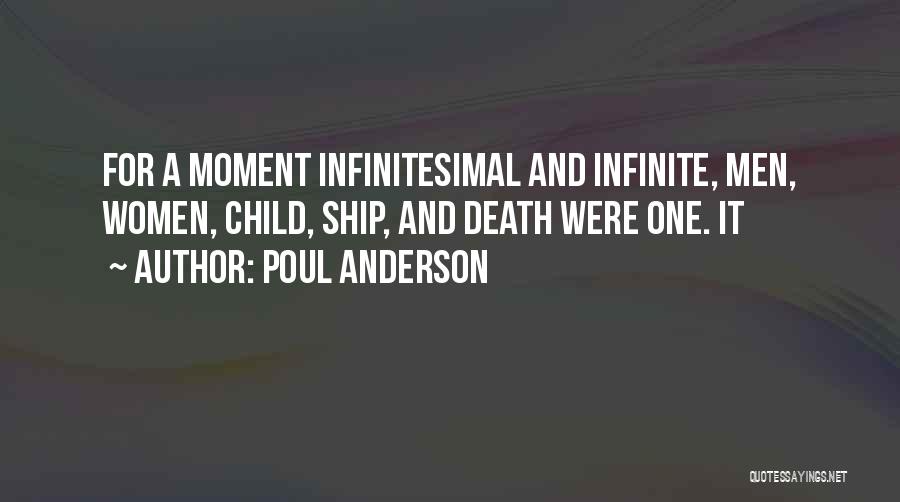 Poul Anderson Quotes: For A Moment Infinitesimal And Infinite, Men, Women, Child, Ship, And Death Were One. It