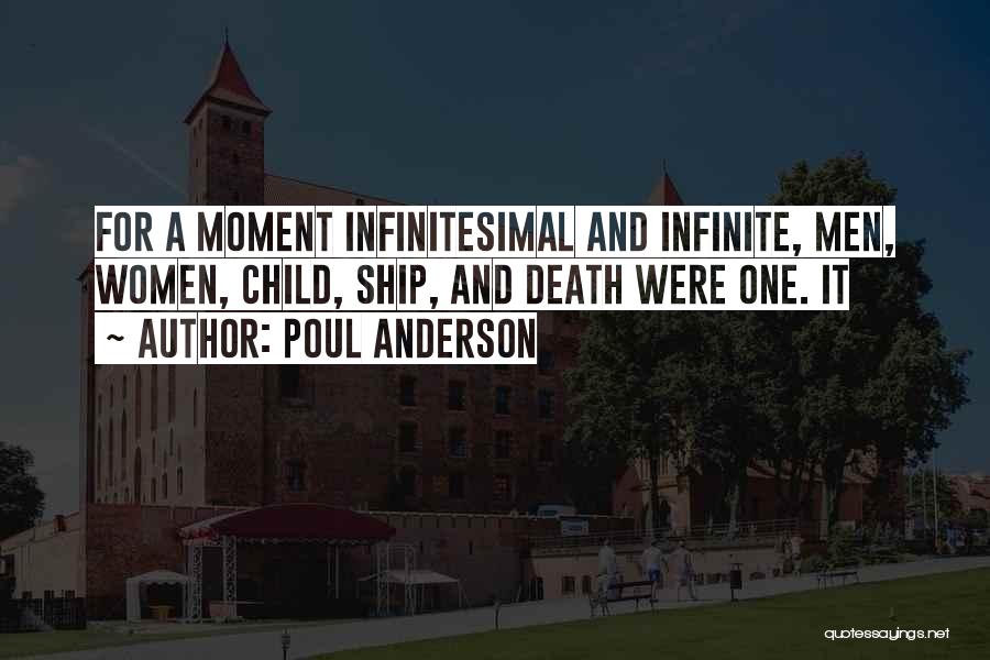 Poul Anderson Quotes: For A Moment Infinitesimal And Infinite, Men, Women, Child, Ship, And Death Were One. It