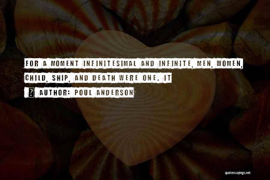Poul Anderson Quotes: For A Moment Infinitesimal And Infinite, Men, Women, Child, Ship, And Death Were One. It