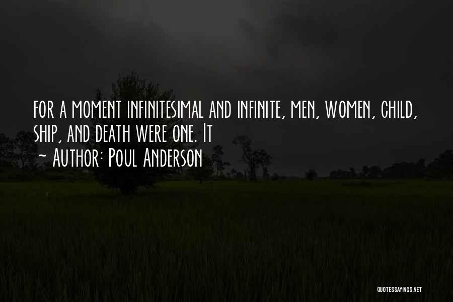 Poul Anderson Quotes: For A Moment Infinitesimal And Infinite, Men, Women, Child, Ship, And Death Were One. It