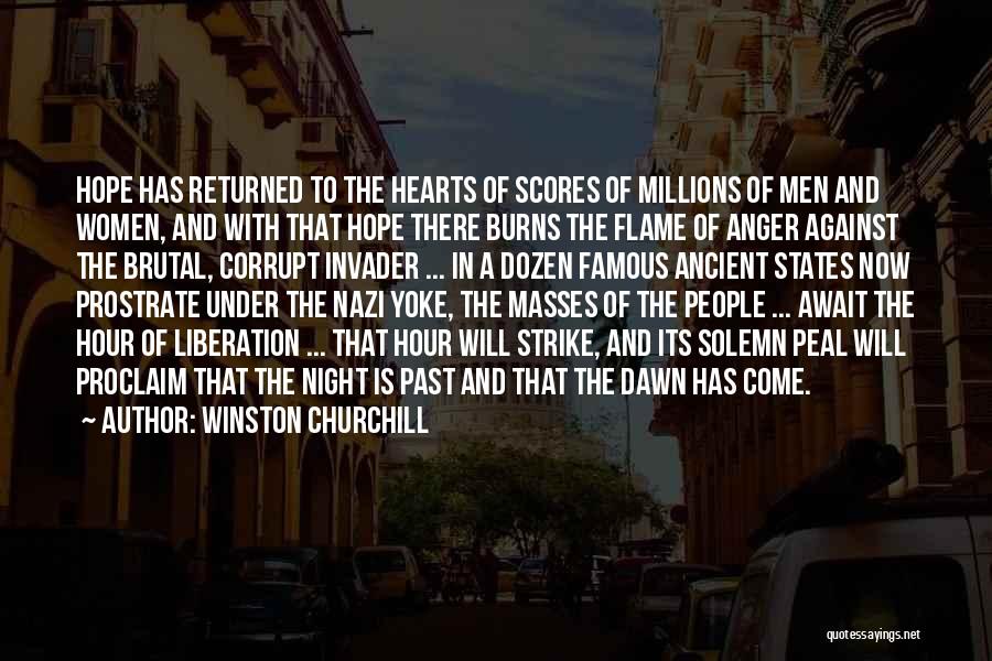 Winston Churchill Quotes: Hope Has Returned To The Hearts Of Scores Of Millions Of Men And Women, And With That Hope There Burns