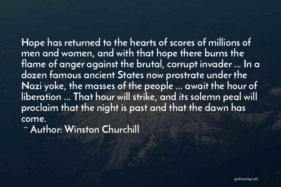 Winston Churchill Quotes: Hope Has Returned To The Hearts Of Scores Of Millions Of Men And Women, And With That Hope There Burns