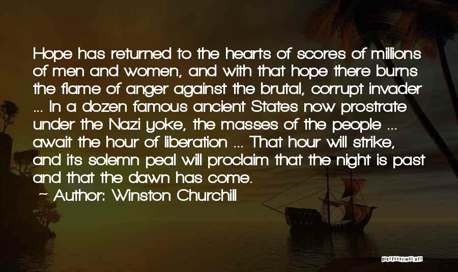 Winston Churchill Quotes: Hope Has Returned To The Hearts Of Scores Of Millions Of Men And Women, And With That Hope There Burns