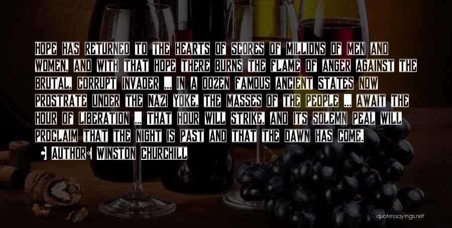 Winston Churchill Quotes: Hope Has Returned To The Hearts Of Scores Of Millions Of Men And Women, And With That Hope There Burns