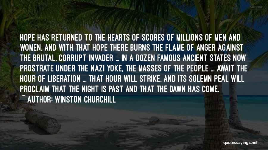 Winston Churchill Quotes: Hope Has Returned To The Hearts Of Scores Of Millions Of Men And Women, And With That Hope There Burns