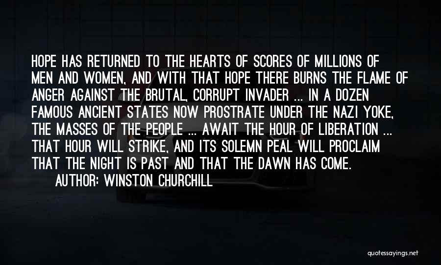 Winston Churchill Quotes: Hope Has Returned To The Hearts Of Scores Of Millions Of Men And Women, And With That Hope There Burns