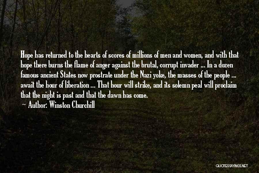 Winston Churchill Quotes: Hope Has Returned To The Hearts Of Scores Of Millions Of Men And Women, And With That Hope There Burns