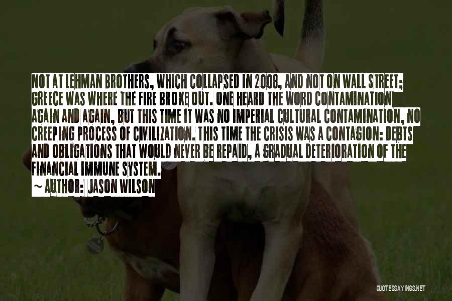 Jason Wilson Quotes: Not At Lehman Brothers, Which Collapsed In 2008, And Not On Wall Street; Greece Was Where The Fire Broke Out.