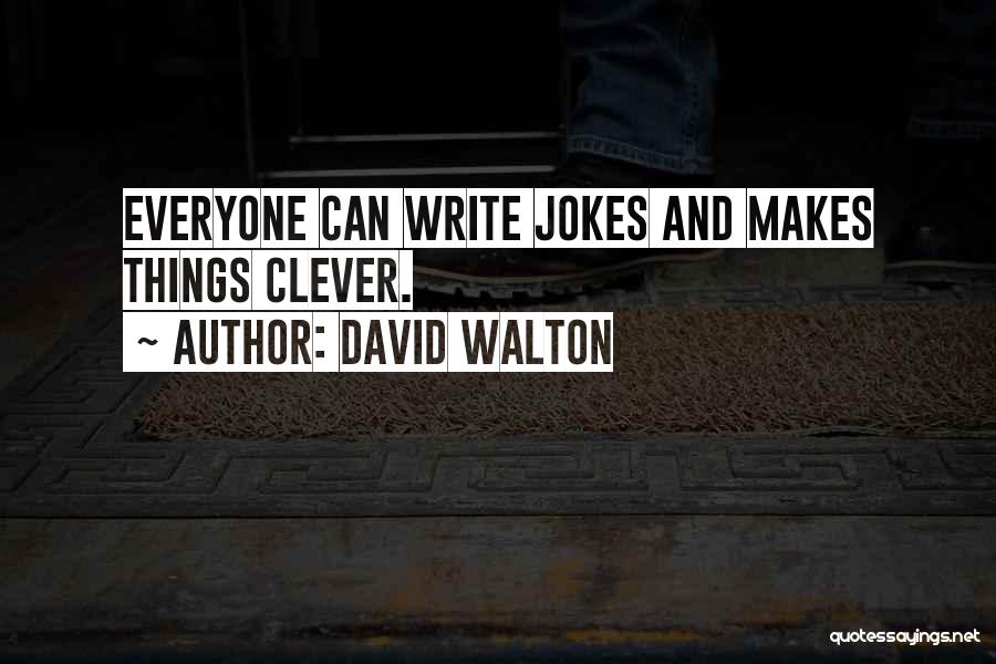 David Walton Quotes: Everyone Can Write Jokes And Makes Things Clever.