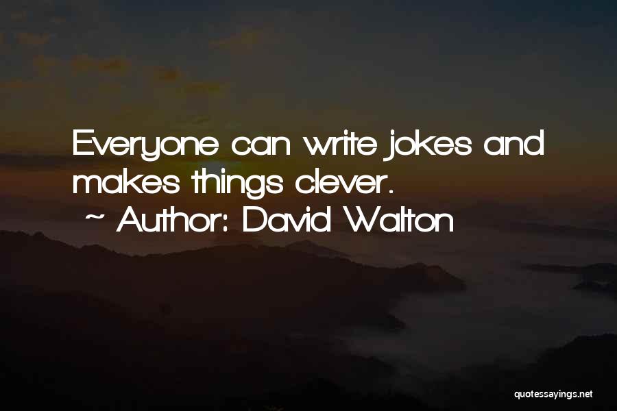 David Walton Quotes: Everyone Can Write Jokes And Makes Things Clever.