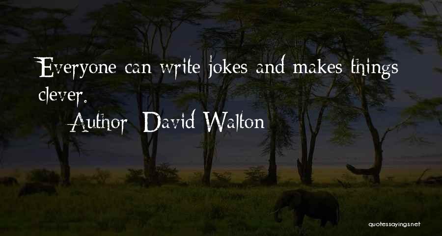 David Walton Quotes: Everyone Can Write Jokes And Makes Things Clever.