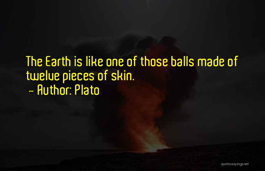 Plato Quotes: The Earth Is Like One Of Those Balls Made Of Twelve Pieces Of Skin.