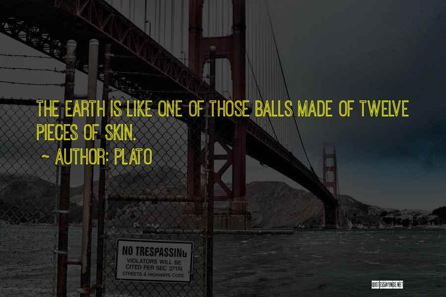 Plato Quotes: The Earth Is Like One Of Those Balls Made Of Twelve Pieces Of Skin.
