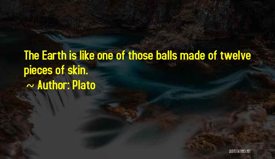 Plato Quotes: The Earth Is Like One Of Those Balls Made Of Twelve Pieces Of Skin.