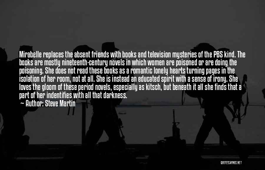 Steve Martin Quotes: Mirabelle Replaces The Absent Friends With Books And Television Mysteries Of The Pbs Kind. The Books Are Mostly Nineteenth-century Novels