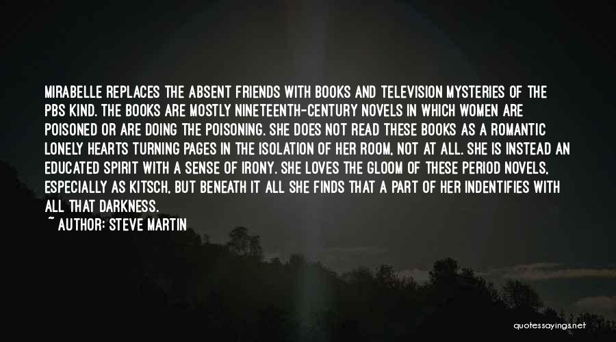 Steve Martin Quotes: Mirabelle Replaces The Absent Friends With Books And Television Mysteries Of The Pbs Kind. The Books Are Mostly Nineteenth-century Novels