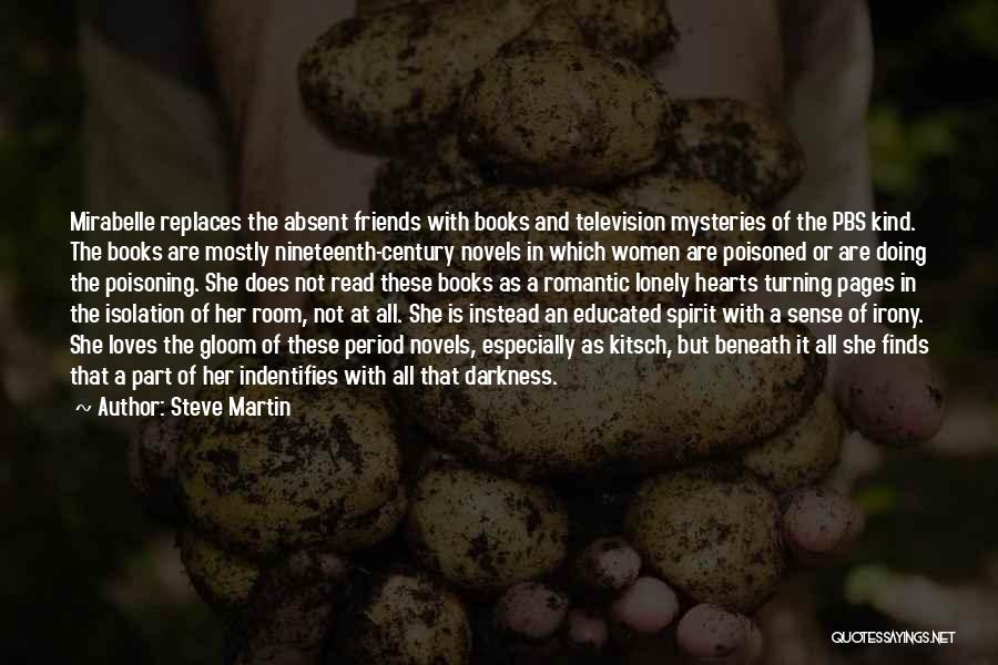 Steve Martin Quotes: Mirabelle Replaces The Absent Friends With Books And Television Mysteries Of The Pbs Kind. The Books Are Mostly Nineteenth-century Novels